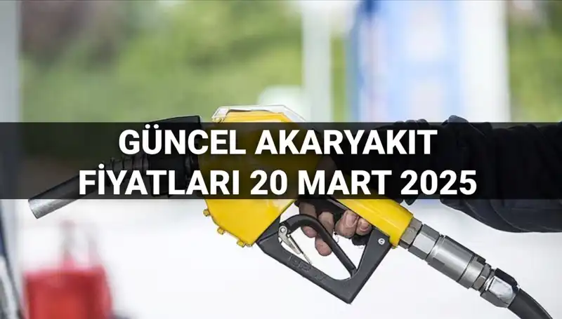 20 Mart 2025 Tarihinde Akaryakıt Fiyatlarında Son Durum: Zam Var mı?