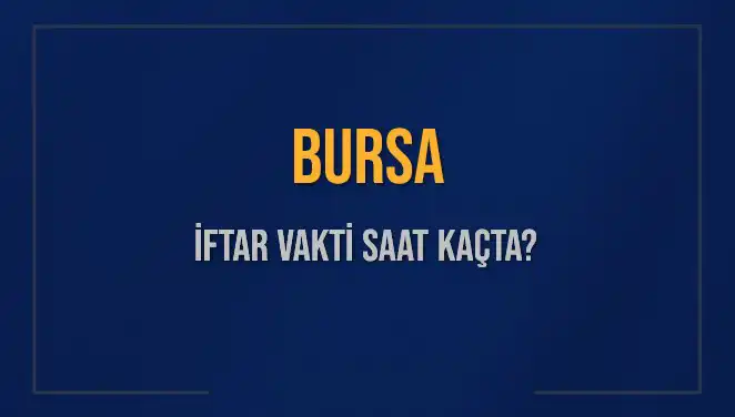 Bursa'da İftar Vakti: Ezan Saati ve Detaylar Burada