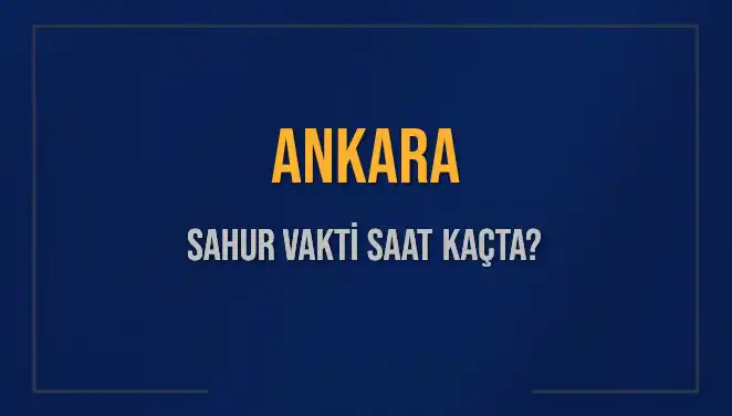 Ankara'da Sahur Vakti Ne Zaman? 5 Mart 2025 Detayları