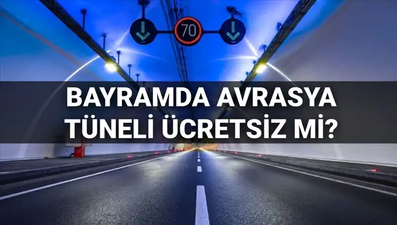 Bayramda Avrasya Tüneli Ücretsiz Geçiş Sunuyor mu? Detaylar Burada!