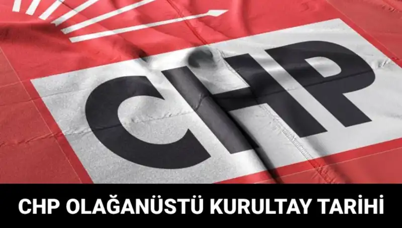 CHP Olağanüstü Kurultayı Ne Zaman Gerçekleşecek? İşte Ayrıntılar!