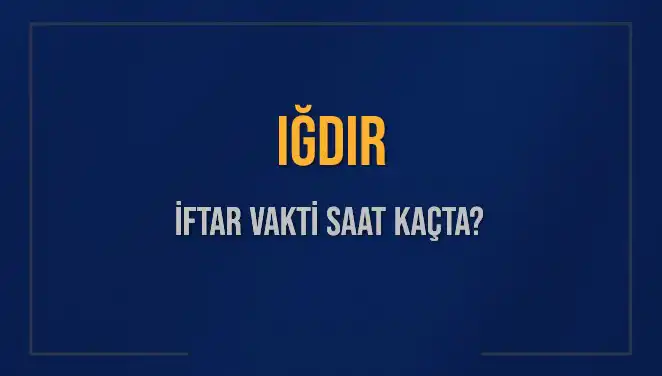 Iğdır'da İftar Vakti: 4 Mart 2025 Akşam Ezanı Saatleri Açıklandı