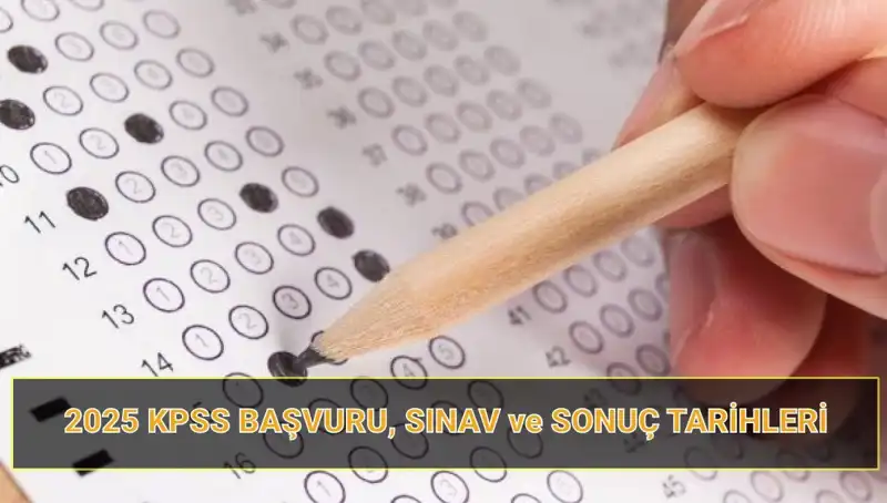 2025 KPSS Başvuru Tarihleri ve Sonuç Açıklama Süreci Hakkında Tüm Detaylar