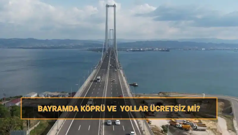 Ramazan Bayramı'nda Ücretsiz Olan Yollar ve Köprüler 2023