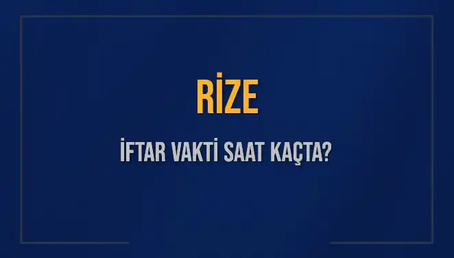 Rize İftar Saatleri: Bugün Akşam Ezanı Ne Zaman Okunacak?