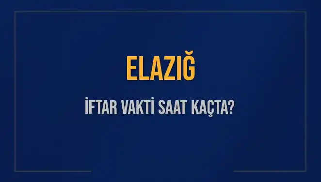 Elazığ’da İftar Saati İle İlgili Tüm Bilgiler Burada!