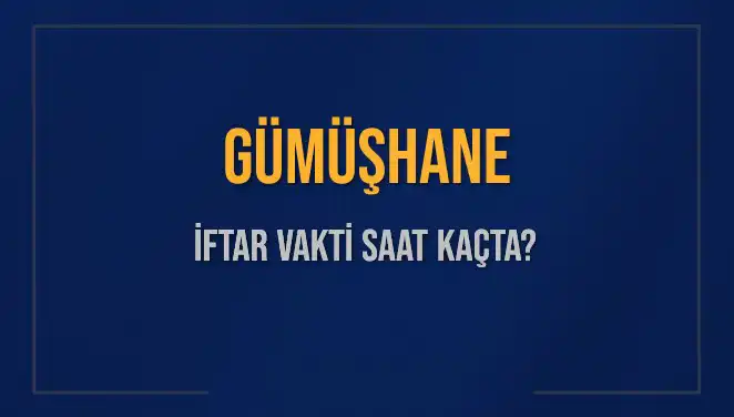 Gümüşhane İftar Vakti: 5 Mart 2025'te Saat Kaçta Okunacak?