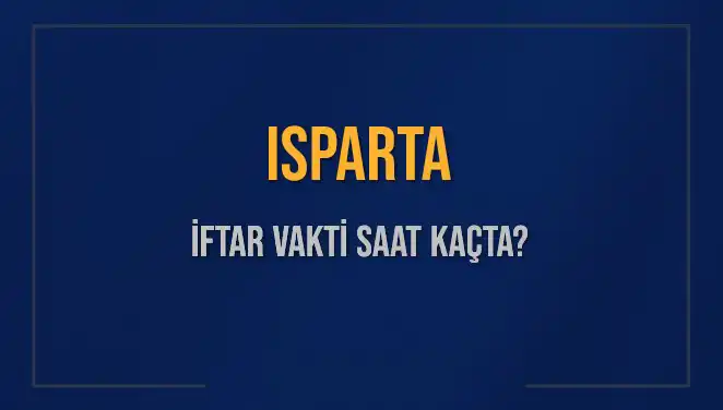 Isparta İftar Vakti 2025: Saat Kaçta Okunuyor?