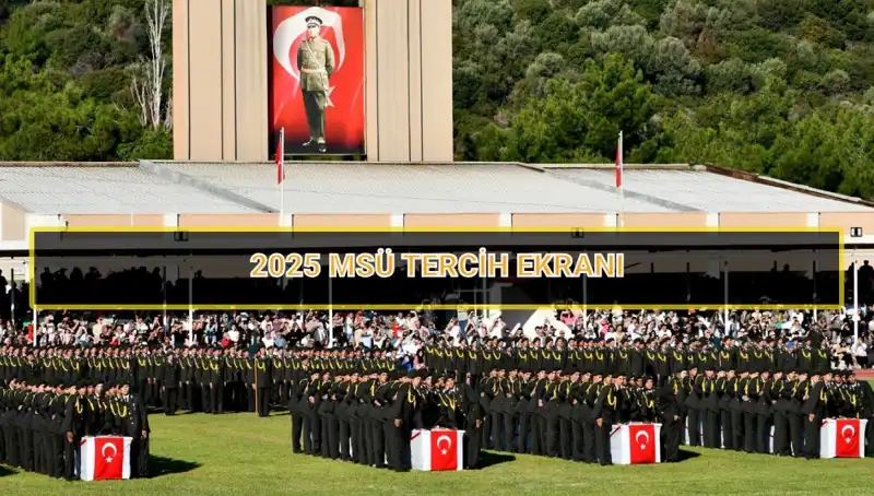 2025 MSÜ Tercih Süreci İçin Tüm Bilgiler Burada!