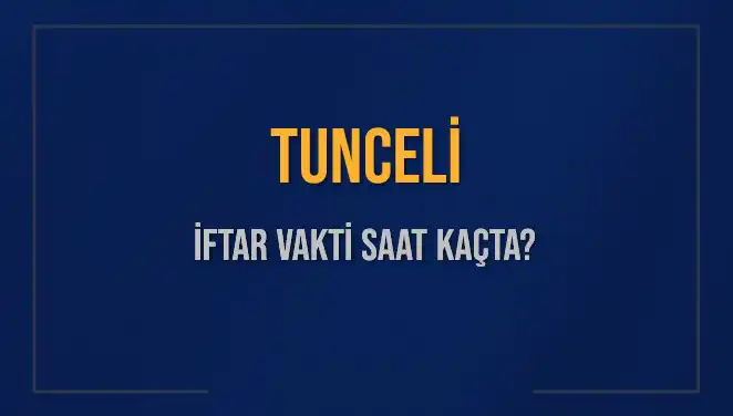 Tunceli için İftar Vakti Ne Zaman? 2025 Mübarek Ayın Detayları